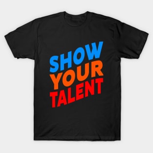 Show your talent T-Shirt
